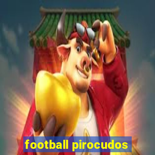 football pirocudos